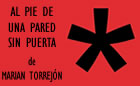 Presentación de AL PIE DE UNA PARED SIN PUERTA, de Marian Torrejón
