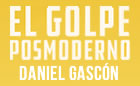 Presentación de EL GOLPE POSMODERNO, de Daniel Gascón