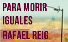 Presentación de PARA MORIR IGUALES, de Rafael Reig
