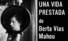 Presentación de UNA VIDA PRESTADA, de Berta Vias Mahou