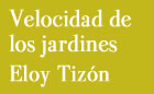 Presentación de VELOCIDAD DE LOS JARDINES, de Eloy Tizón