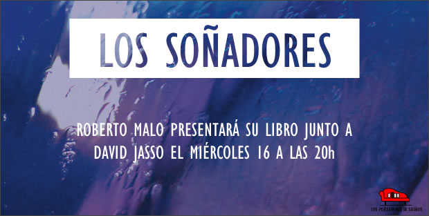 Presentación de LOS SOÑADORES, de Roberto Malo