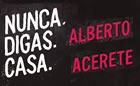 Presentación de NUNCA. DIGAS. CASA., de Alberto Acerete