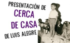 Presentación de CERCA DE CASA, de Luis Alegre