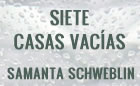 Presentación de SIETE CASAS VACÍAS, de Samanta Schweblin